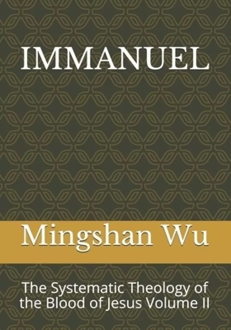Immanuel: The Systematic Theology of the Blood of Jesus Volume II