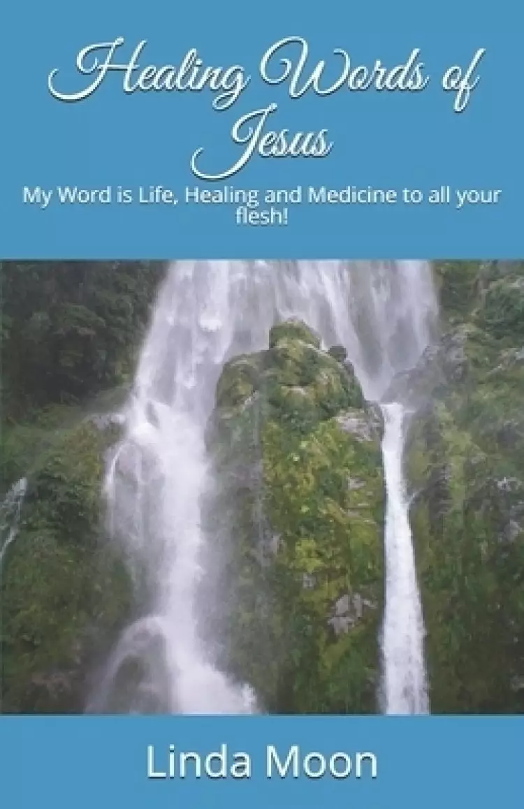Healing Words of Jesus: My Word is Life, Healing and Medicine to all your flesh!