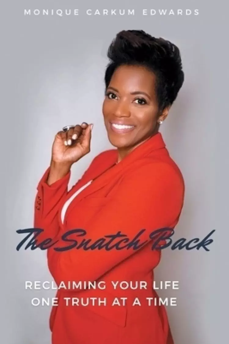 The Snatch Back: Reclaiming Your Life One Truth at a Time