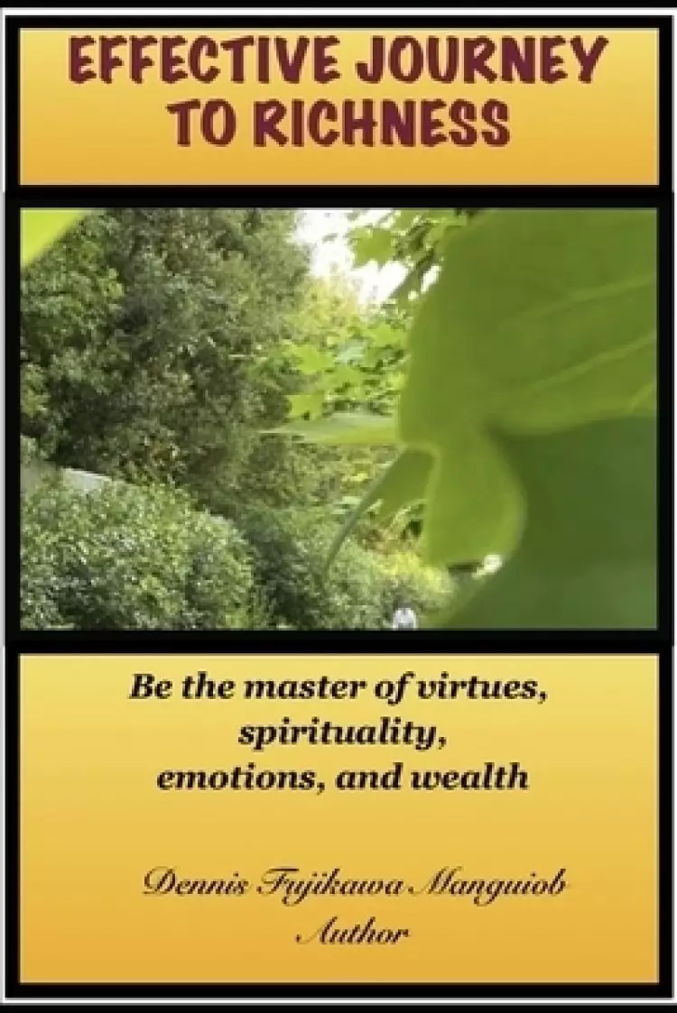 Effective Journey to Richness: Be the master of virtues, spirituality, emotions, and wealth
