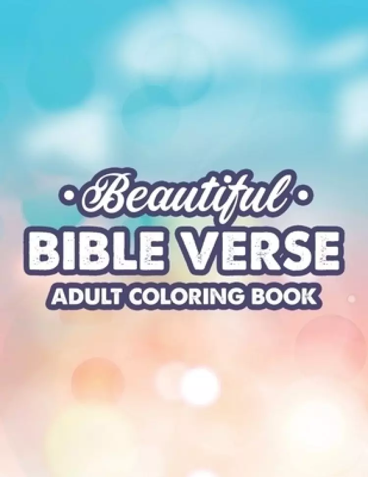 Beautiful Bible Verse Adult Coloring Book: Christian Faith Coloring Pages For Women, Stress Relieving and Calming Designs With Bible Verses