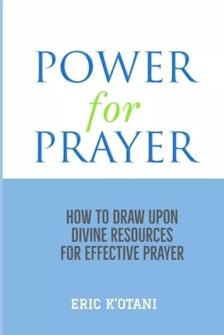Power For Prayer: How To Draw Upon Divine Resources For Effective Prayer