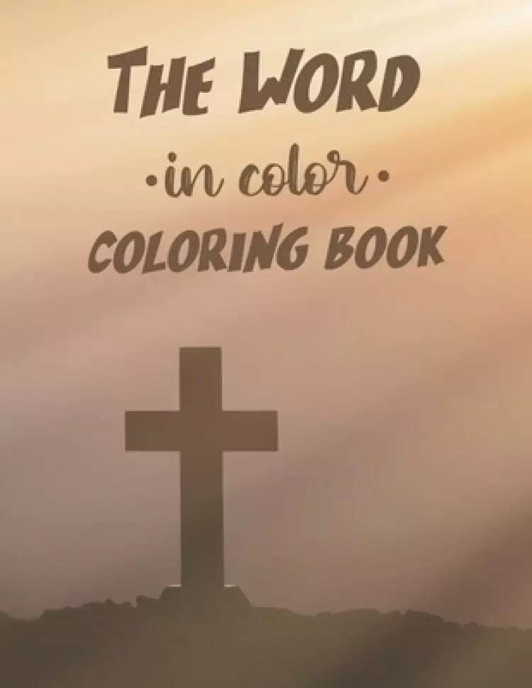 The Word In Color Coloring Book: Bible Verse Coloring Book For Adults, Stress Relief Coloring Sheets With Beautiful Floral Designs and Patterns