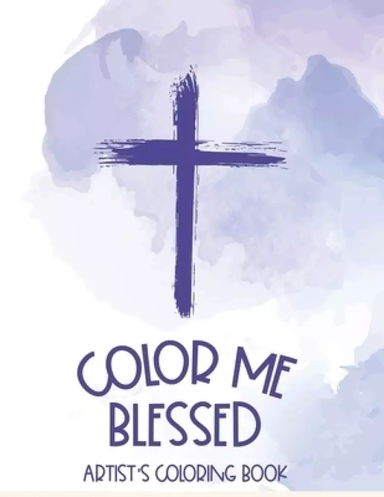 Color Me Blessed Artist's Coloring Book: Bible Verse Coloring Book With Relaxing Designs For Adults, Stress Relief Coloring Pages For Christian Women