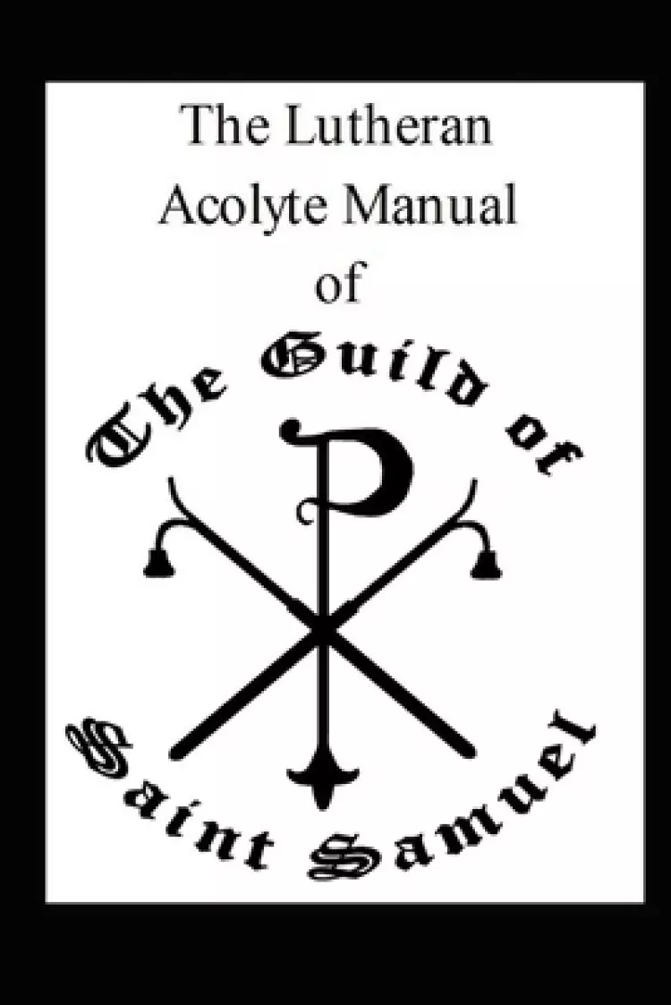 The Lutheran Acolyte Manual of the Guild of Saint Samuel