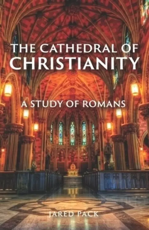 The Cathedral of Christianity: A Study of Romans