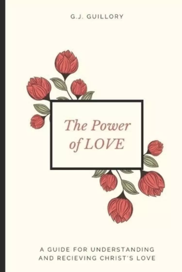 The Power of Love: A Guide for Understanding and Receiving Christ's Love