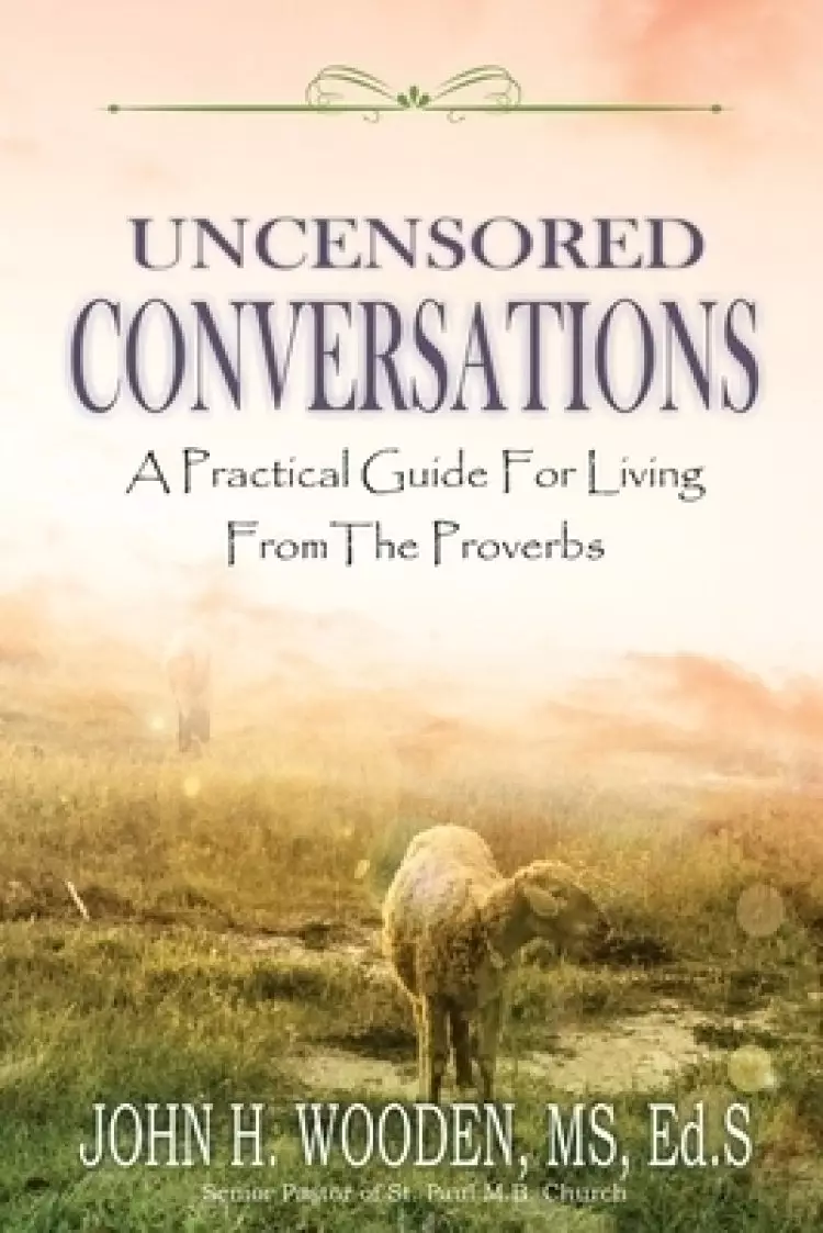 Uncensored Conversations: A Practical Guide for Living from the Proverbs