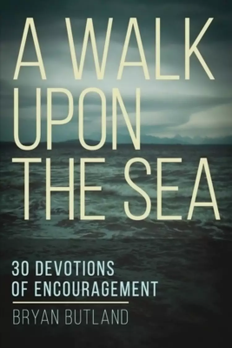 A Walk Upon the Sea: 30 Devotions of Encouragement