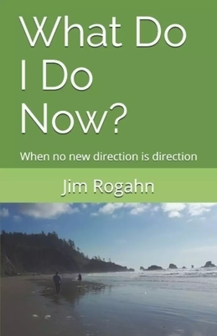 What Do I Do Now?: When no new direction is direction