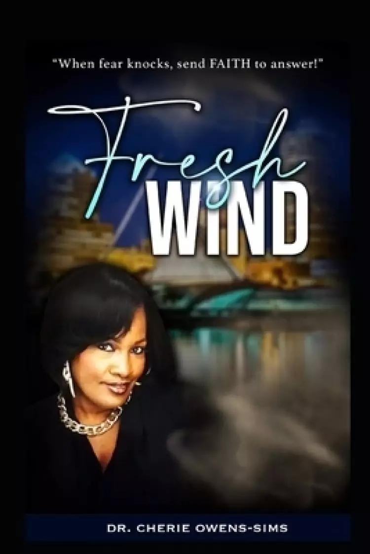 Fresh Wind: When Fear Knocks Send Faith To Answer