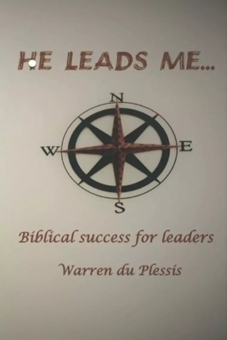 He Leads Me...: Biblical Success for Leaders
