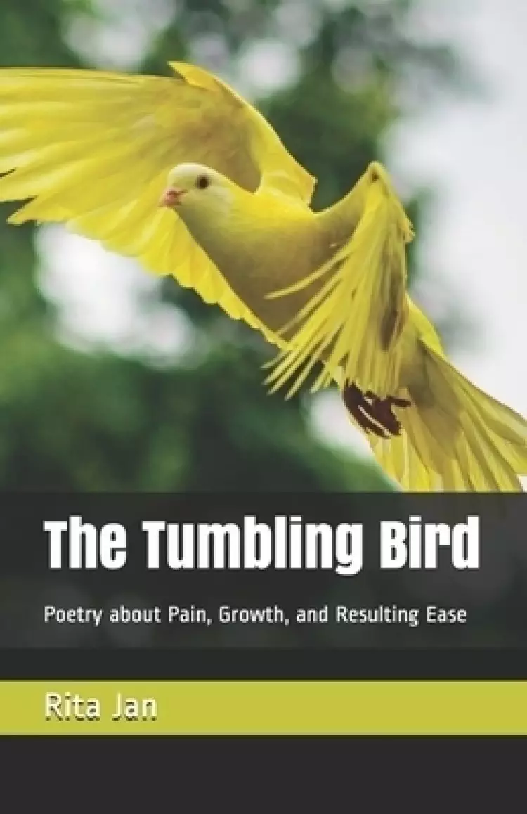 The Tumbling Bird: Poetry about Pain, Growth, and Resulting Ease