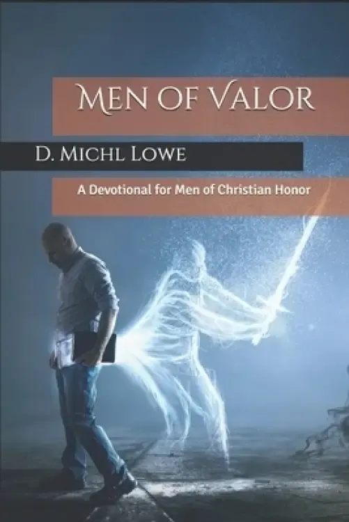 Men of Valor: Leading Men of Christian Honor