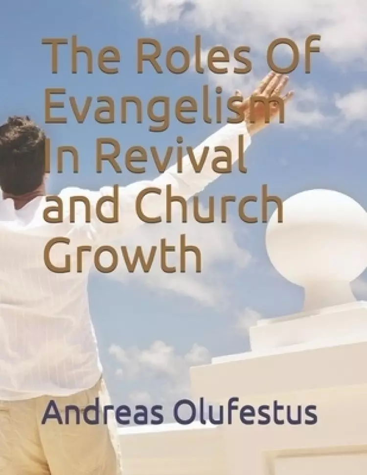 The Roles Of Evangelism In Revival and Church Growth
