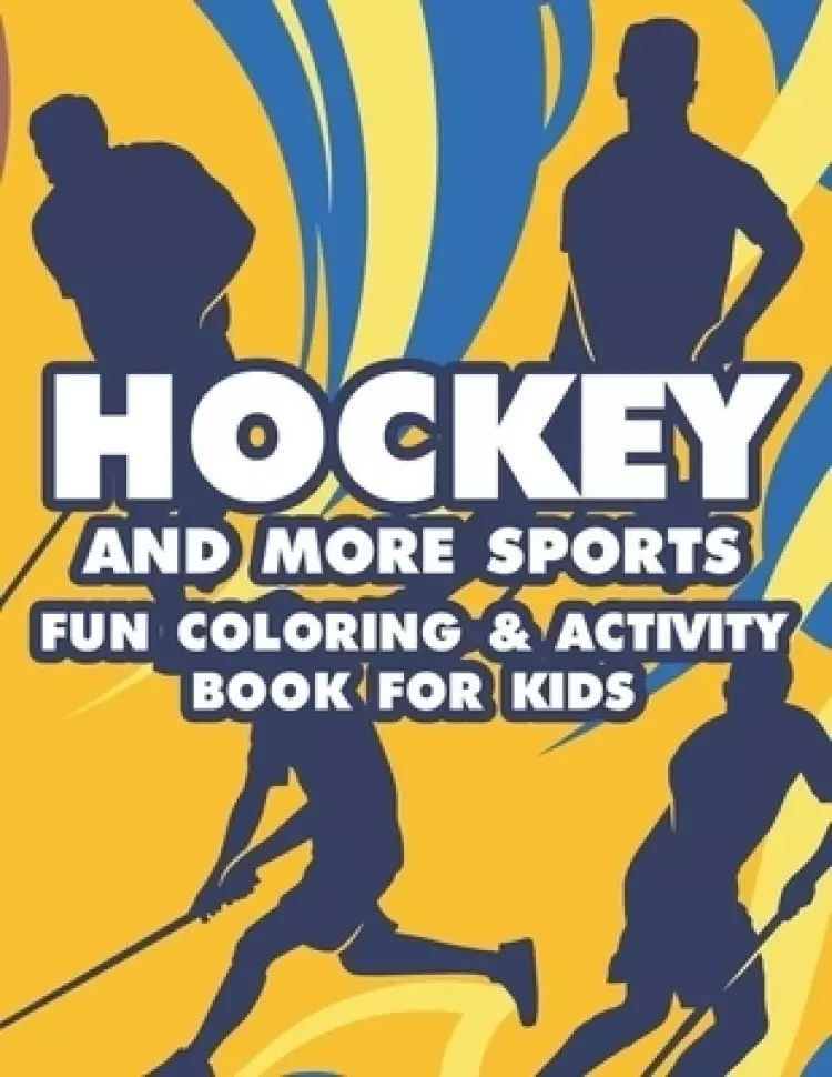 Hockey And More Sports Fun Coloring & Activity Book For Kids: Sports-Themed Coloring Book For Kids, Illustrations And Designs To Color And Trace With