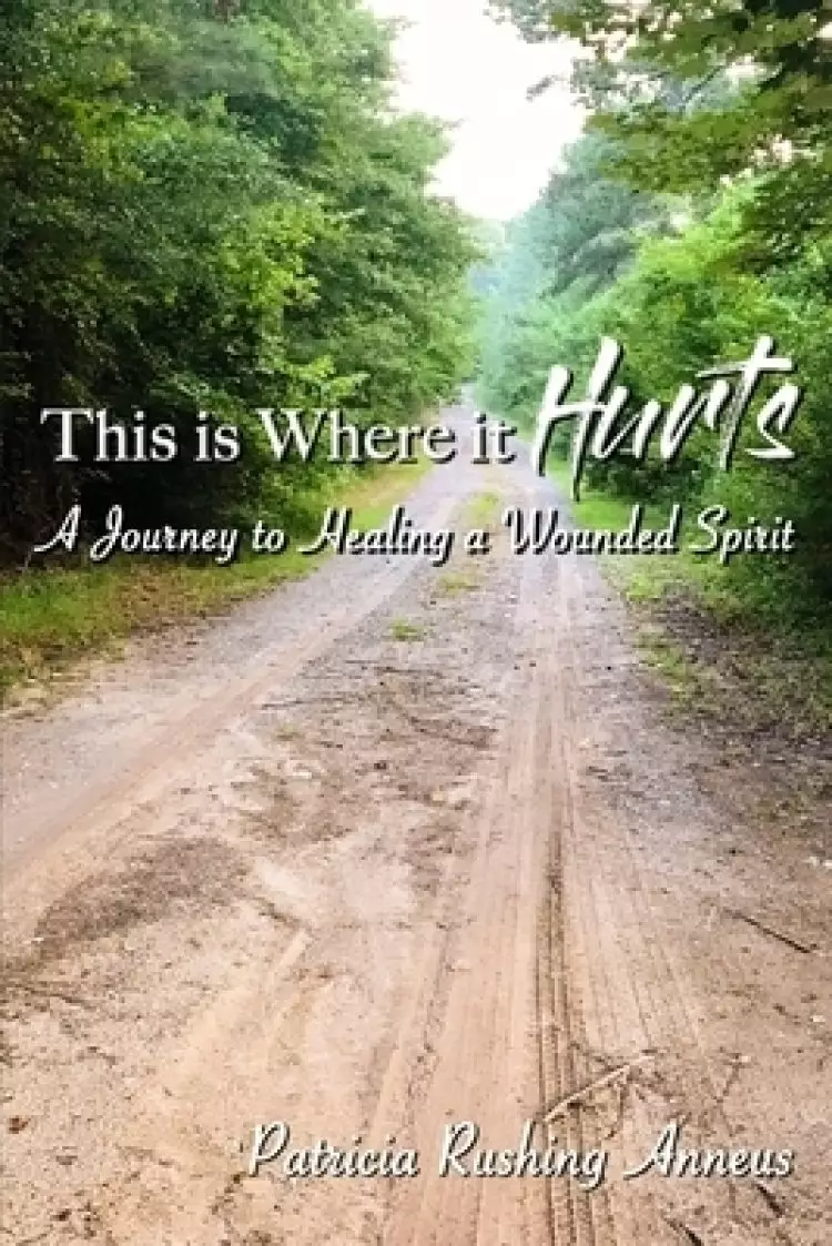 This Is Where It Hurts: A journey to healing a wounded spirit