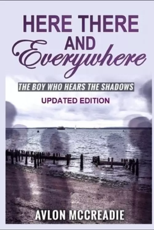 Here There and Everywhere: the boy who hears the shadows updated edition