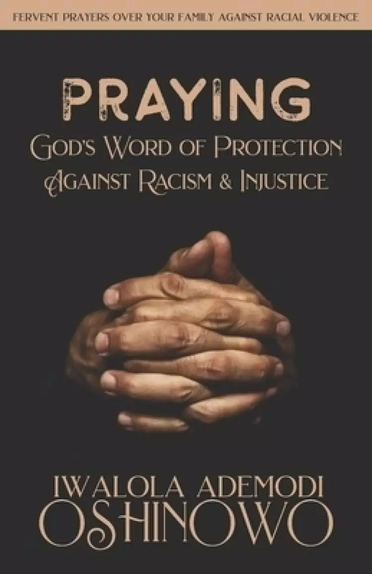 Praying God's Word of Protection Against Racism and Injustice: Fervent Prayers Over Your Family Against Racial Violence