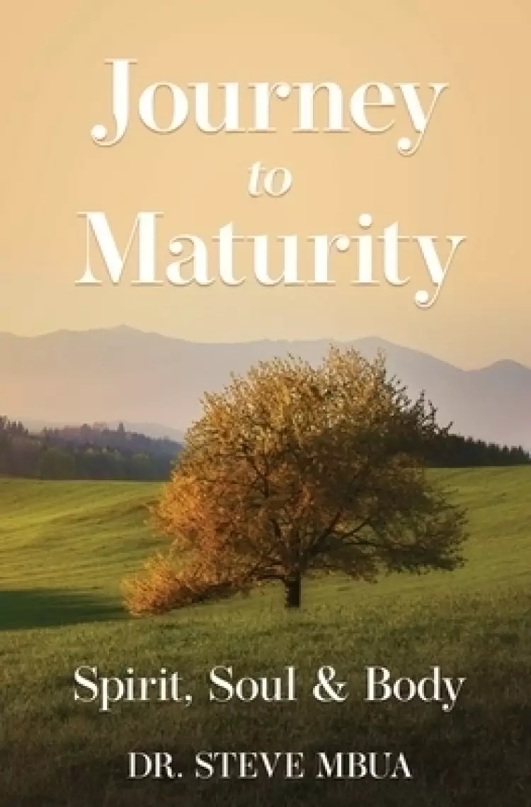 Journey to Maturity, Spirit, Soul, & Body