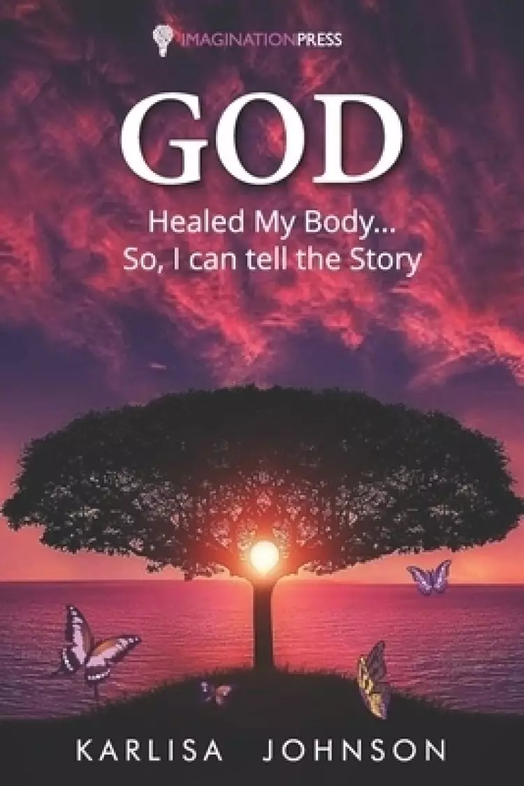 God Healed My Body...So, I Can Tell the Story