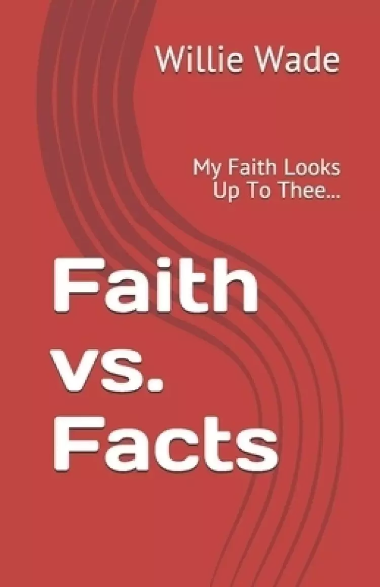 Faith vs. Facts: My Faith Looks Up To Thee...