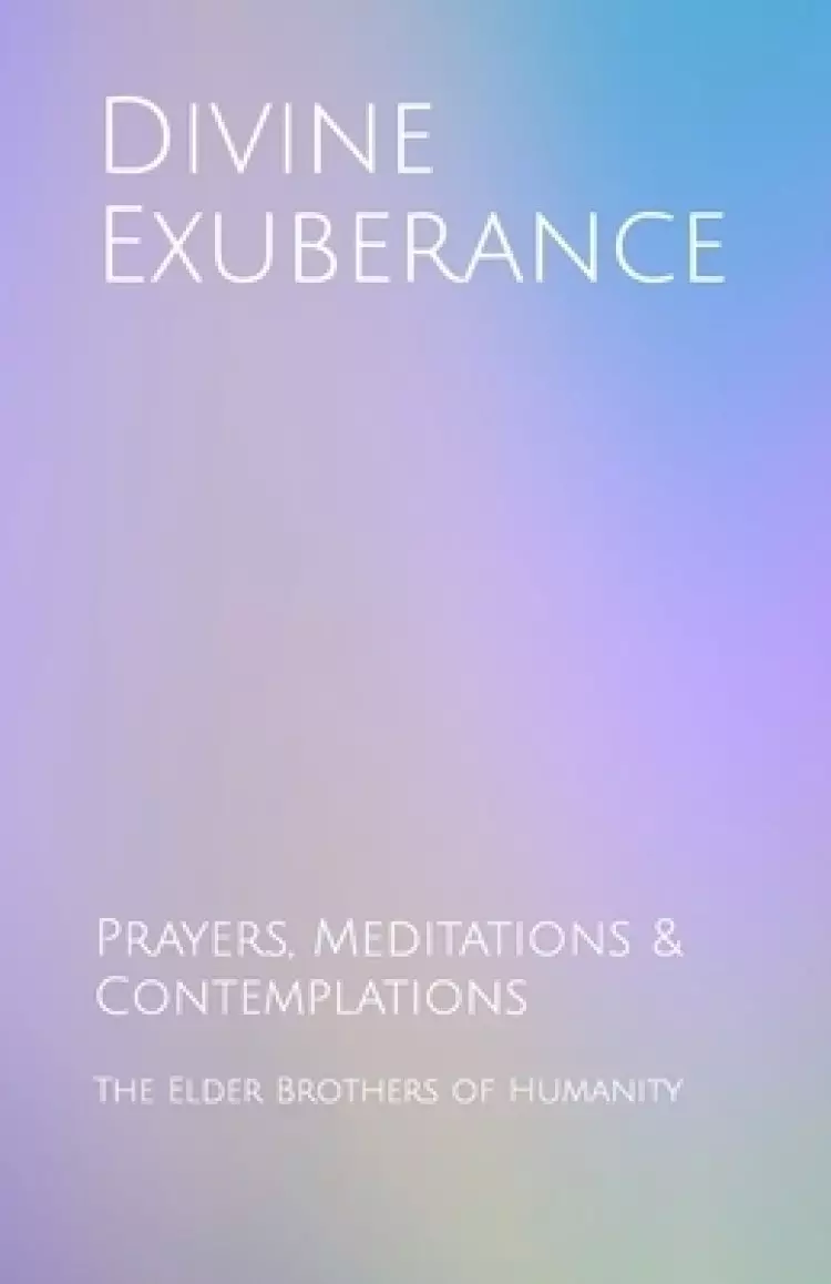 Divine Exuberance: Prayers, Meditations & Contemplations