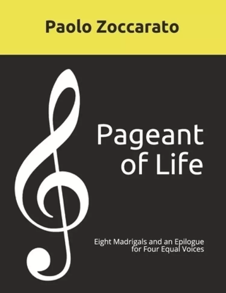 Pageant of Life: Eight Madrigals and an Epilogue for Four Equal Voices