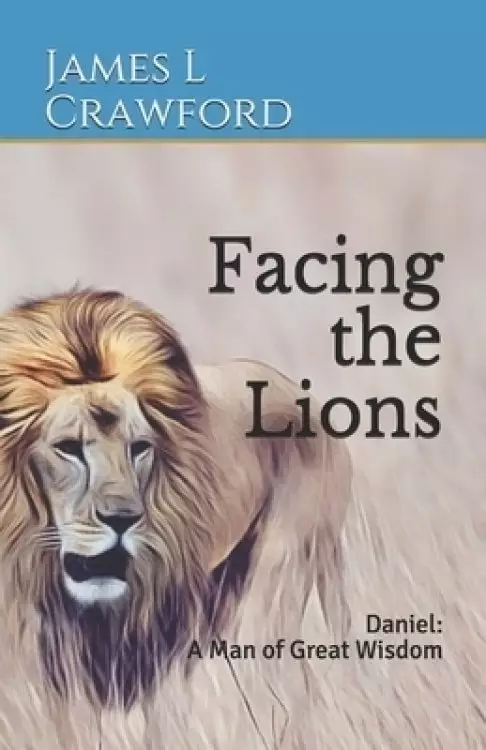 Facing the Lions: Daniel: A Man of Great Wisdom