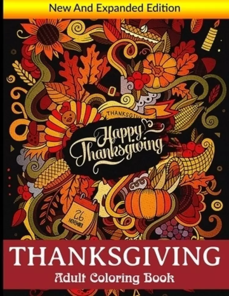 Thanksgiving Adult Coloring Book: New and Expanded Edition, 100 Unique Designs, Turkeys, Cornucopias, Autumn Leaves, Harvest, and More! Thanksgiving H