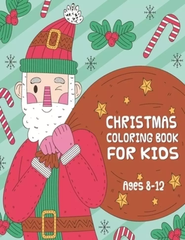 Christmas Coloring Book for Kids ages 8-12: Fun Children's Christmas Gift or Present for Toddlers & Kids - Beautiful Pages to Color with Santa Claus,