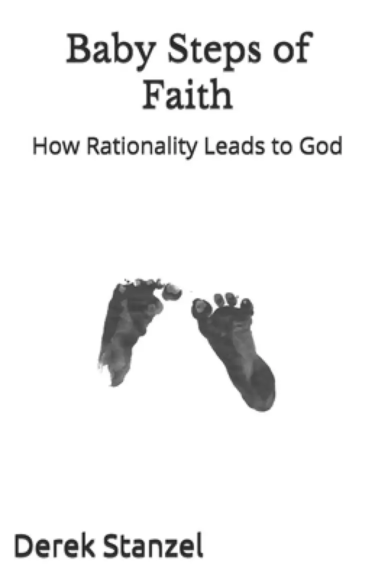 Baby Steps of Faith: How Rationality Leads to God