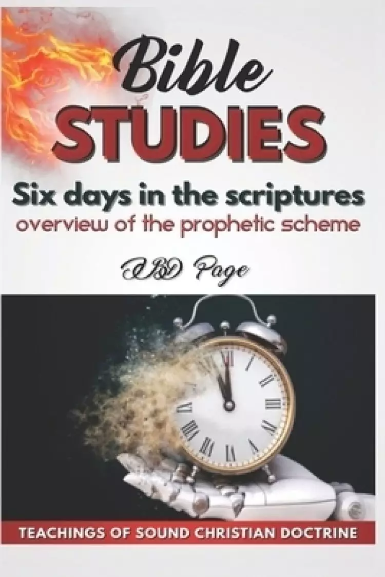 Six Days in Scripture: Overview of the prophetic scheme