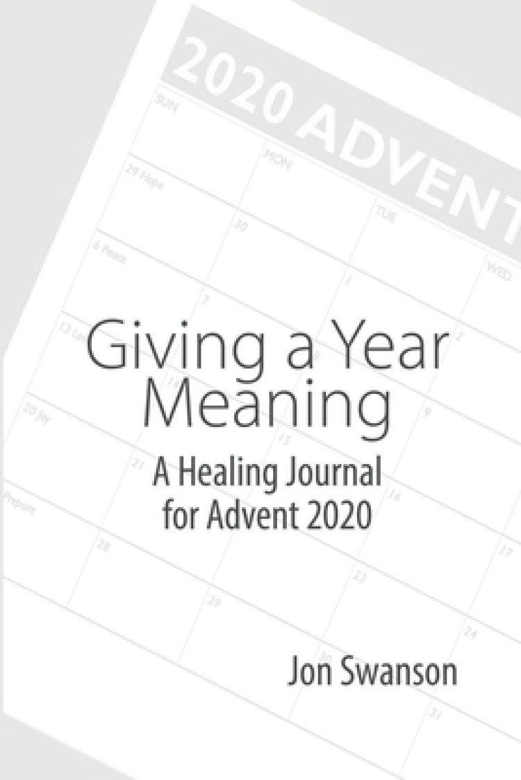 Giving a Year Meaning: A Healing Journal for Advent 2020