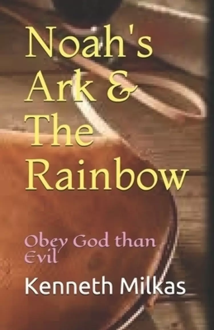 Noah's Ark & The Rainbow: Obey God than Evil
