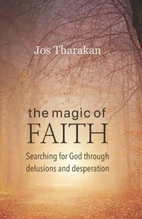 The Magic of Faith: Searching for God through delusions and desperation