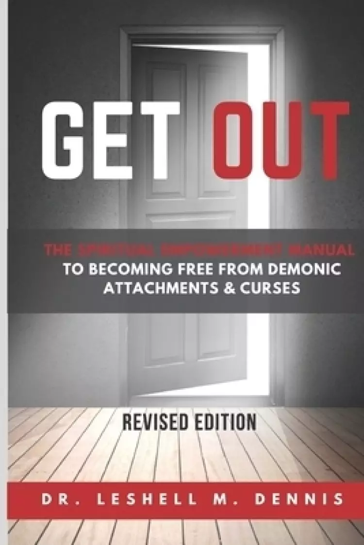 Get Out: The Spiritual Empowerment Manual to Becoming Free from Demonic Attachments & Curses