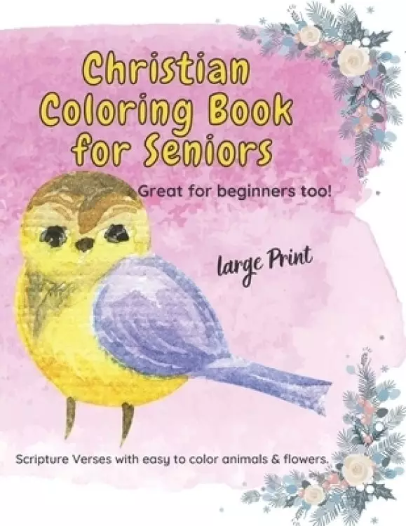 Christian Coloring Book for Seniors: Large Print Scripture Verses with easy to color animals and flowers.