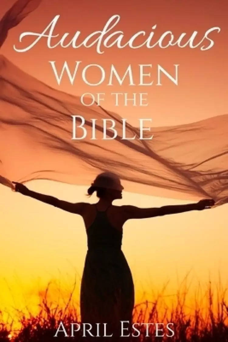 Audacious Women of the Bible