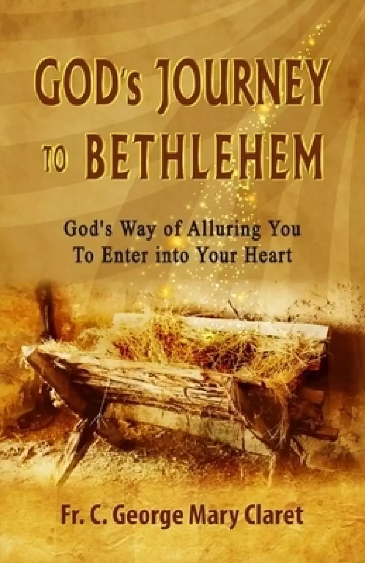 God's Journey to Bethlehem: God's Way of Alluring You to Enter into Your Heart