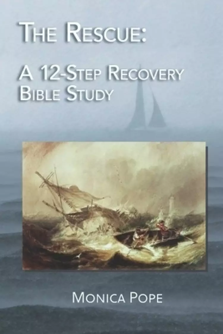 The Rescue: A 12-Step Recovery Bible Study