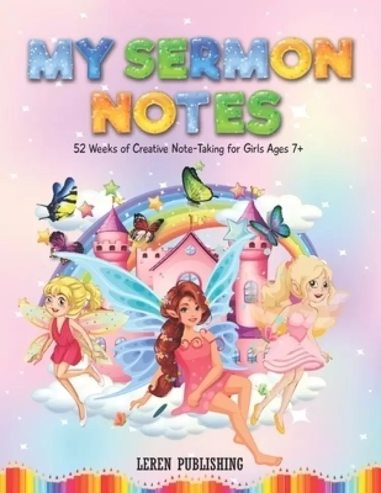 My Sermon Notes 52 Weeks of Creative Note-Taking for Girls Ages 7+: A Helpful Tool to Help your Children Focus, Listen, Learn and Apply the Message