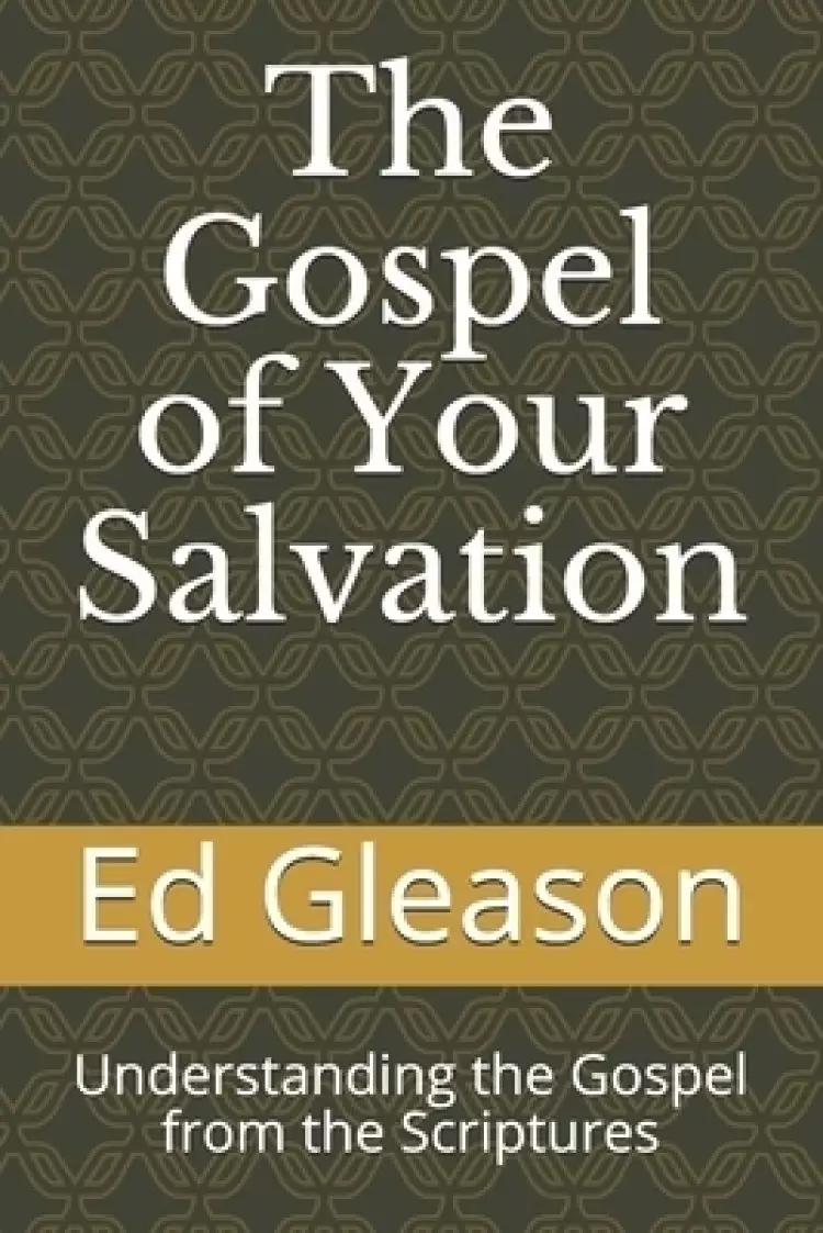 The Gospel of Your Salvation: Understanding the Gospel from the Scriptures
