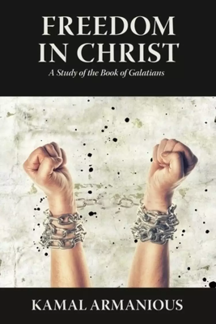 Freedom in Christ: A Study of the Book of Galatians