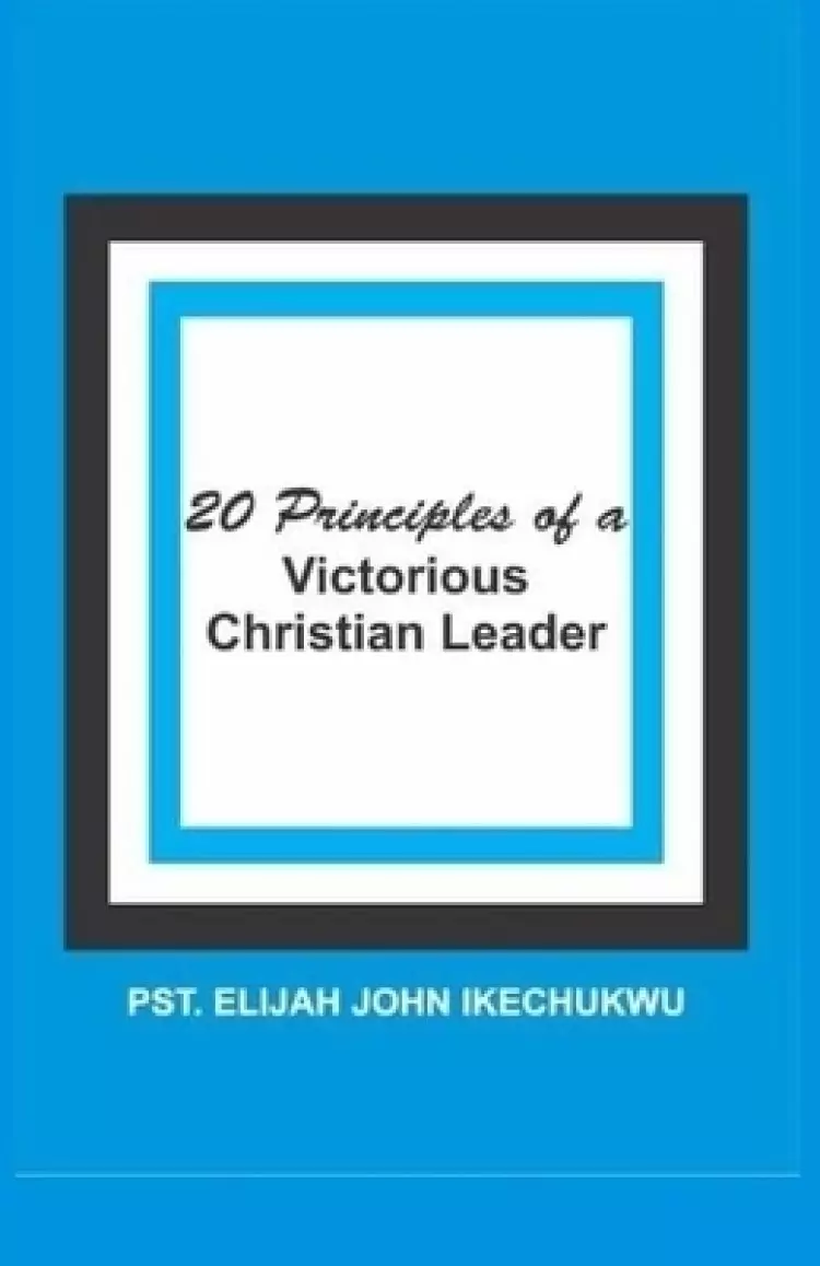 20 Principles of a Victorious Christian Leader
