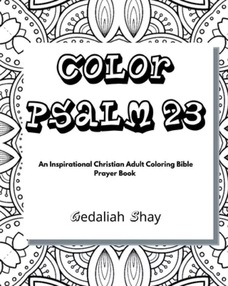 Color Psalm 23: An Inspirational Christian Adult Coloring Bible Scripture Verses Talisman, Protection and Prayer Book for Women and Te