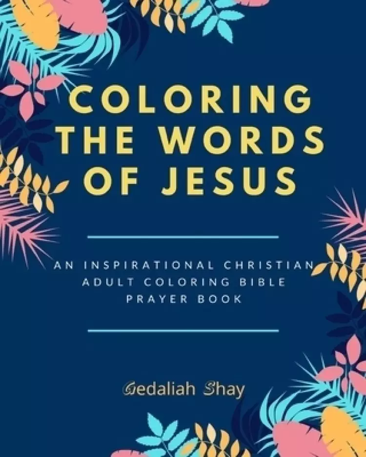 Coloring the words of Jesus: An Inspirational Christian Adult Color Bible Scripture Verses, Powerful Talisman, Protection and Prayer Book for Women