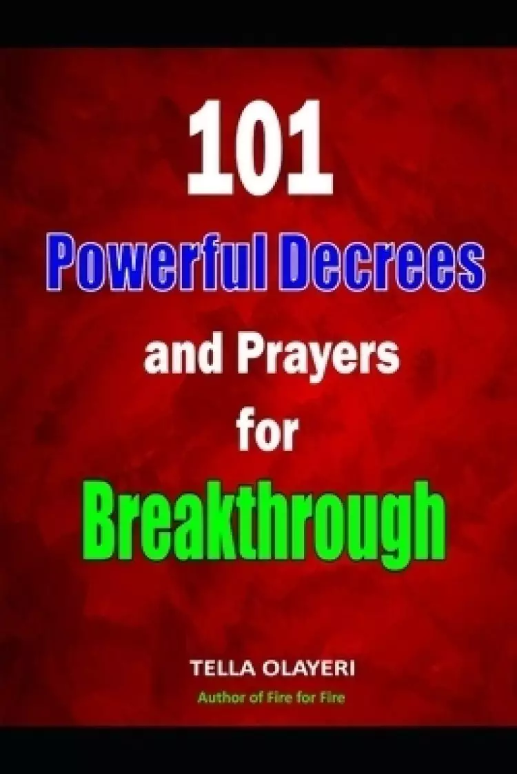 101 Powerful Decrees and Prayers for Breakthrough