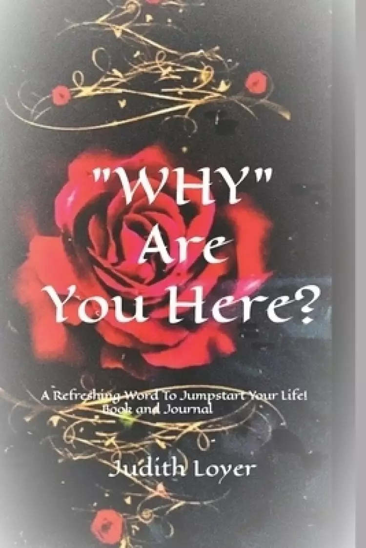 "WHY" Are You Here?: A Refreshing Word Today To Jumpstart Your Life!