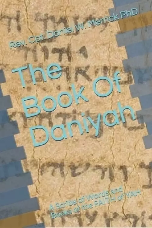 The Book Of Daniyah: A Scribe of words and books of the FAITH of YAH